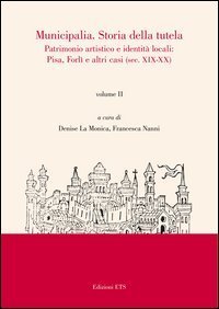 Municipalia. Storia della tutela. Patrimonio artistico e identità cittadina. Pisa e Forlì (sec. XIV-XVIII)