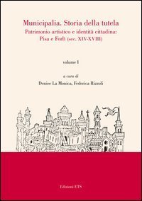 Municipalia. Storia della tutela. Patrimonio artistico e identità locali. Pisa, Forlì e altri casi (sec. XIX-XX)