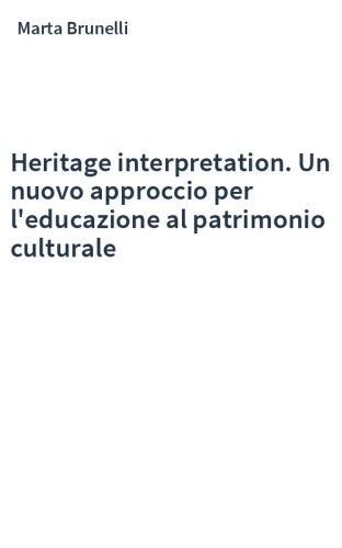 Heritage interpretation. Un nuovo approccio per l'educazione al patrimonio culturale