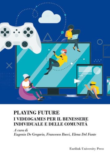 Playing future. I videogames per il benessere individuale delle comunità