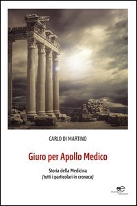 Giuro per Apollo medico. Storia della medicina (tutti i particolari in cronaca)