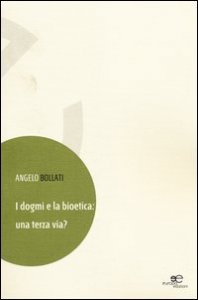 I dogmi e la bioetica. Una terza via?