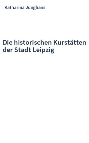 Die historischen Kurstätten der Stadt Leipzig