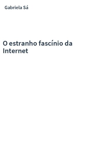 O estranho fascínio da Internet