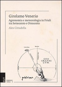 Girolamo Venerio. Agronomia e meteorologia in Friuli tra Settecento e Ottocento