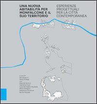 Una nuova abitabilità per Monfalcone e il suo territorio. Esperienze progettuali per la città contemporanea
