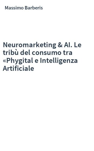 Neuromarketing & AI. Le tribù del consumo tra «Phygital e Intelligenza Artificiale