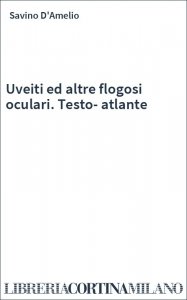 Uveiti ed altre flogosi oculari. Testo-atlante