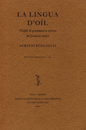 La lingua d'oïl. Profilo di grammatica storica del francese antico