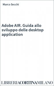 Adobe AIR. Guida allo sviluppo delle desktop application