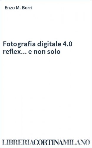 Fotografia digitale 4.0 reflex... e non solo
