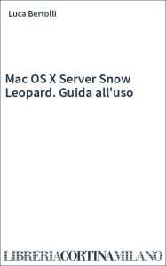 Mac OS X Server Snow Leopard. Guida all'uso
