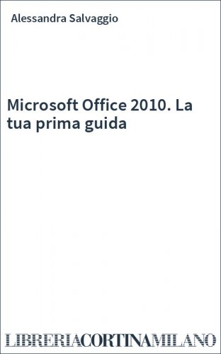 Microsoft Office 2010. La tua prima guida
