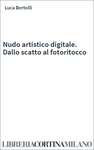 Nudo artistico digitale. Dallo scatto al fotoritocco
