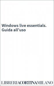Windows live essentials. Guida all'uso