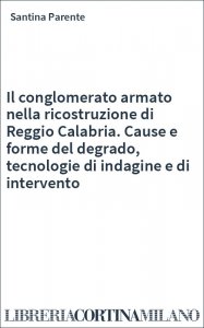 Il conglomerato armato nella ricostruzione di Reggio Calabria. Cause e forme del degrado, tecnologie di indagine e di intervento