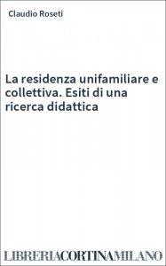 La residenza unifamiliare e collettiva. Esiti di una ricerca didattica