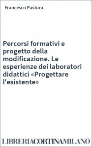 Percorsi formativi e progetto della modificazione. Le esperienze dei laboratori didattici «Progettare l'esistente»