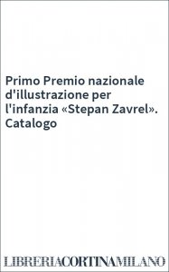 Primo Premio nazionale d'illustrazione per l'infanzia «Stepan Zavrel». Catalogo