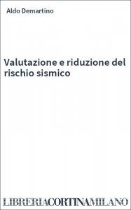 Valutazione e riduzione del rischio sismico