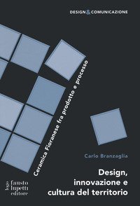 Design innovazione e cultura del territorio. Ceramica Fioranese fra prodotto e processo