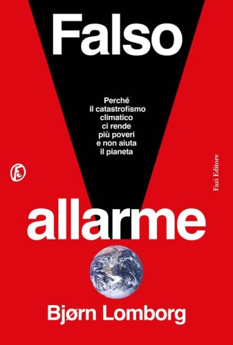 Falso allarme. Perché il catastrofismo climatico ci rende più poveri e non aiuta il pianeta