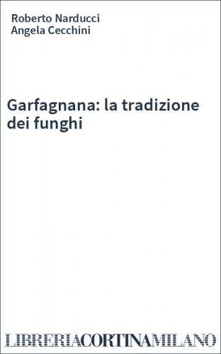 Garfagnana: la tradizione dei funghi