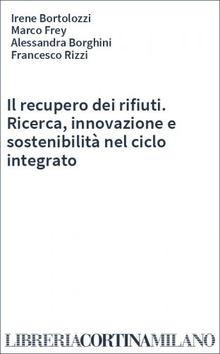 Il recupero dei rifiuti. Ricerca, innovazione e sostenibilità nel ciclo integrato