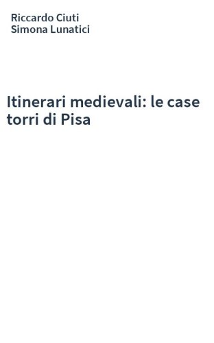 Itinerari medievali: le case torri di Pisa