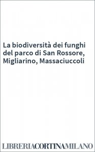 La biodiversità dei funghi del parco di San Rossore, Migliarino, Massaciuccoli