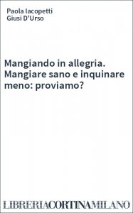 Mangiando in allegria. Mangiare sano e inquinare meno: proviamo?