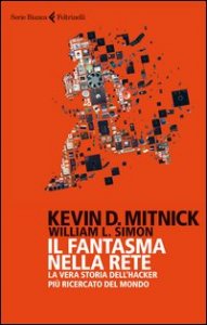 Il fantasma nella rete. La vera storia dell'hacker più ricercato del mondo
