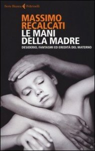 Le mani della madre. Desiderio, fantasmi ed eredità del materno