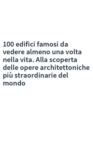 100 edifici famosi da vedere almeno una volta nella vita. Alla scoperta delle opere architettoniche più straordinarie del mondo