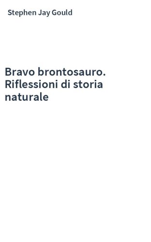 Bravo brontosauro. Riflessioni di storia naturale