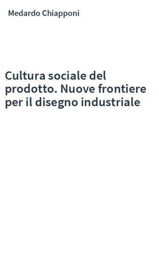 Cultura sociale del prodotto. Nuove frontiere per il disegno industriale