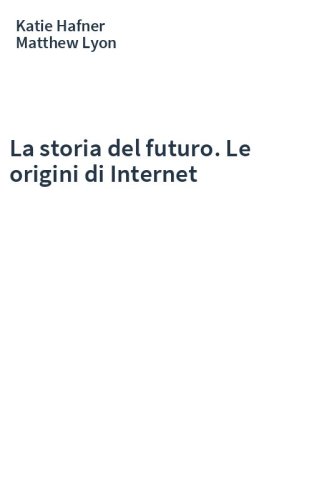 La storia del futuro. Le origini di Internet