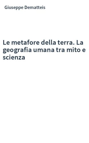 Le metafore della terra. La geografia umana tra mito e scienza