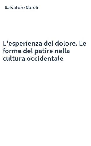 L'esperienza del dolore. Le forme del patire nella cultura occidentale