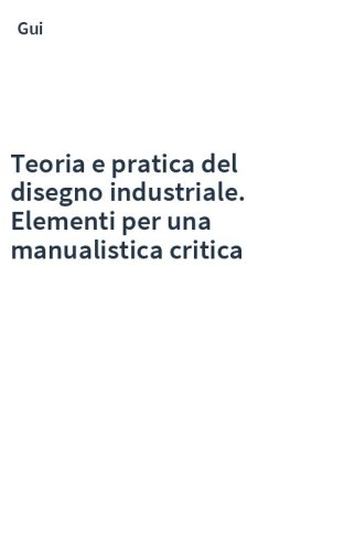 Teoria e pratica del disegno industriale. Elementi per una manualistica critica