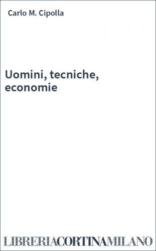 Uomini, tecniche, economie