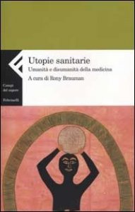 Utopie sanitarie. Umanità e disumanità della medicina