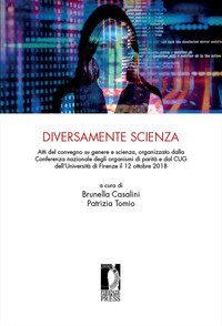 Diversamente scienza. Atti del convegno su genere e scienza, organizzato dalla Conferenza nazionale degli organismi di parità e dal CUG dell'Università di Firenze (12 ottobre 2018)