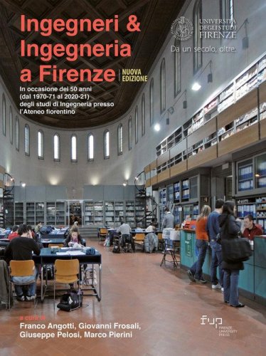 Ingegneri & ingegneria a Firenze. In occasione dei 50 anni (dal 1970-71 al 2020-21) degli studi di Ingegneria presso l'Ateneo fiorentino