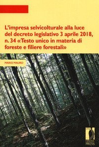 L'impresa selvicolturale alla luce del decreto legislativo 3 aprile 2018, n. 34 «Testo unico in materia di foreste e filiere forestali»