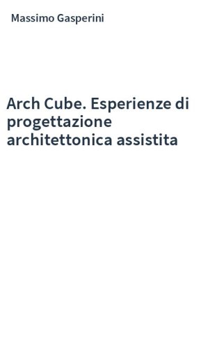 Arch Cube. Esperienze di progettazione architettonica assistita
