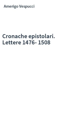 Cronache epistolari. Lettere 1476-1508