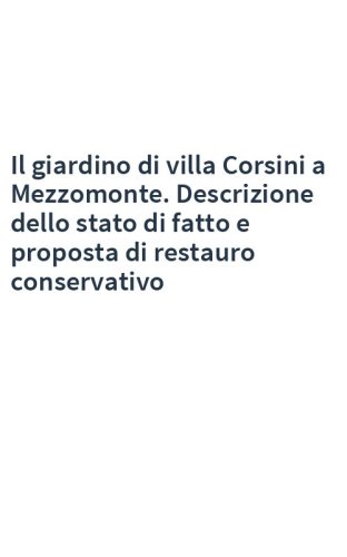 Il giardino di villa Corsini a Mezzomonte. Descrizione dello stato di fatto e proposta di restauro conservativo