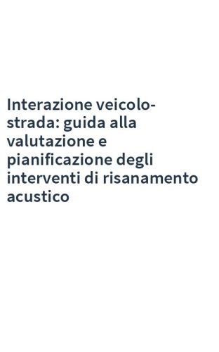 Interazione veicolo-strada: guida alla valutazione e pianificazione degli interventi di risanamento acustico
