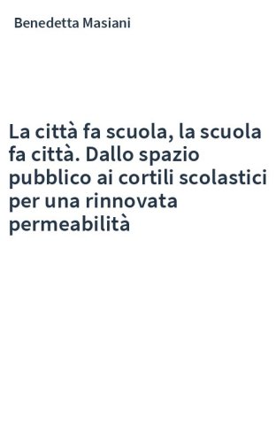 La città fa scuola, la scuola fa città. Dallo spazio pubblico ai cortili scolastici per una rinnovata permeabilità